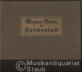 Wagner-Album für Harmonium (mit unterlegtem Text). 3 Bände [in 1] (= Band-Ausgabe Tonger, Band 680a-c).