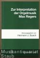 Zur Interpretation der Orgelmusik Max Regers (= Edition Merseburger 1537).