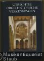 Utrechtse Orgelhistorische Verkenningen. Bijdragen tot de geschiedenis der orgelcultuur in de Lage Landen tot omstreeks 1630.