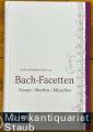 Bach-Facetten. Essays - Studien - Miszellen.