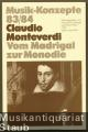 Claudio Monteverdi. Vom Madrigal zur Monodie (= Musik-Konzepte, Heft 83/84).