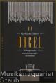 Die Orgel. Kulturgeschichte eines monumentalen Instrumentes.