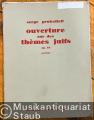 Ouverture sur des Themes juifs, Op. 34 pour Clarinette, 2 Violons, Alto, Violoncelle et Piano. Sextuor [Partitur u. Stimmen].