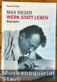 Max Reger. Werk statt Leben. Biographie.
