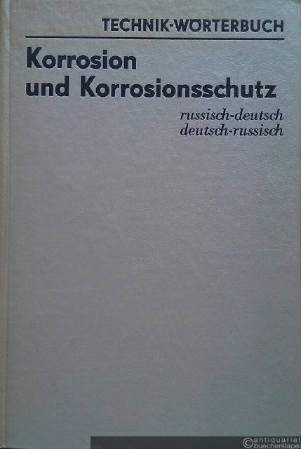  - Korrosion und Korrosionsschutz. russisch-deutsch, deutsch-russisch. (=Technik-Wörterbuch).