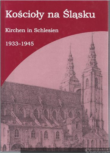  - Koscioly na Slasku / Kirchen in Schlesien 1933 - 1945 und Katharina Staritz als Beispiel christlicher Judenunterstützung.