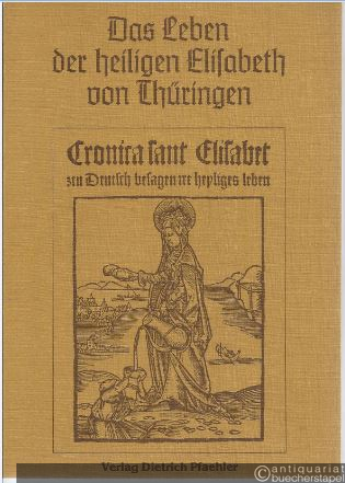  - Das Leben der heiligen Elisabeth von Thüringen. Cronica sant Elisabet zcu Deutsch.