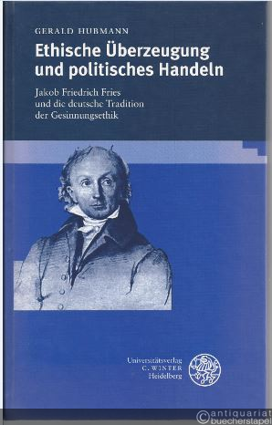  - Ethische Überzeugung und politisches Handeln. Jakob Friedrich Fries und die deutsche Tradition der Gesinnungsethik (= Frankfurter Beiträge zur Germanistik. Bd. 30).