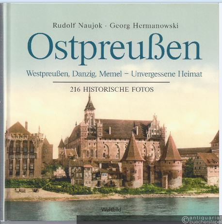  - Ostpreußen, Westpreußen, Danzig, Memel - Unvergessene Heimat. 216 Historische Fotos.