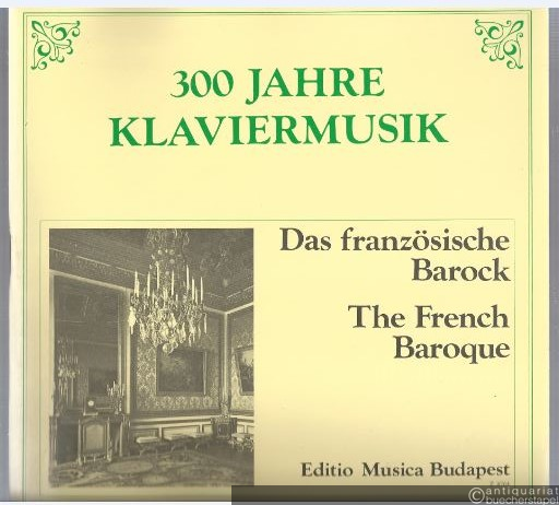  - Das französische Barock / A francia barokk / The French Baroque (= 300 Jahre Klaviermusik / 300 ev zongoramuzsikaja. Editio Musica).