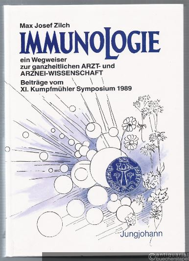  - Immunologie - ein Wegweiser zur ganzheitlichen Arzt- und Arzneiwissenschaft. Beiträge zum XI. Kumpfmühler Symposium 1989.