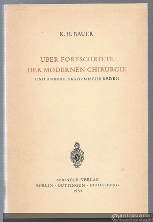  - Über Fortschritte der modernen Chirurgie und andere akademische Reden von K. H. Bauer.