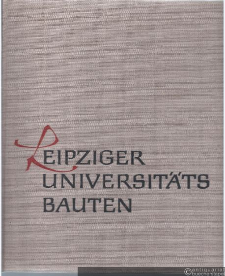  - Leipziger Universitätsbauten. Die Neubauten der Karl-Marx-Universität seit 1945 und die Geschichte der Universitätsgebäude.