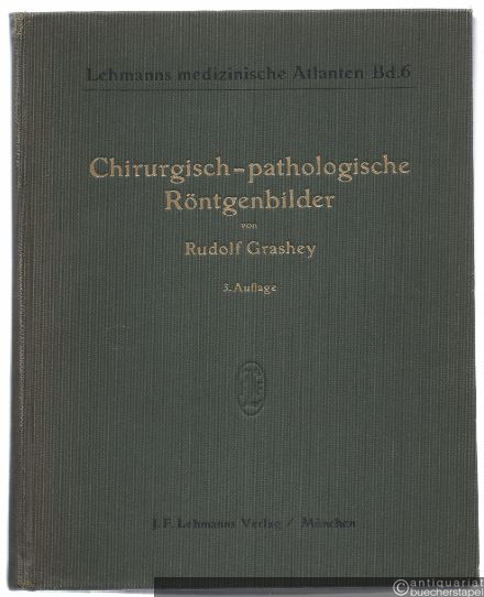  - Chirurgisch-pathologische Röntgenbilder (= Lehmanns medizinische Atlanten, Band 6).