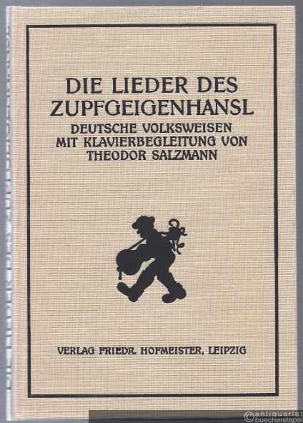  - Die Lieder des Zupfgeigenhansl. Deutsche Volksweisen mit Klavierbegleitung von Theodor Salzmann. Reprint der Ausgabe 1929.