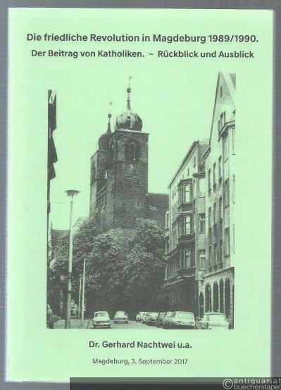  - Die friedliche Revolution in Magdeburg 1989/1990. Ein Beitrag von Katholiken. Rückblick und Ausblick.