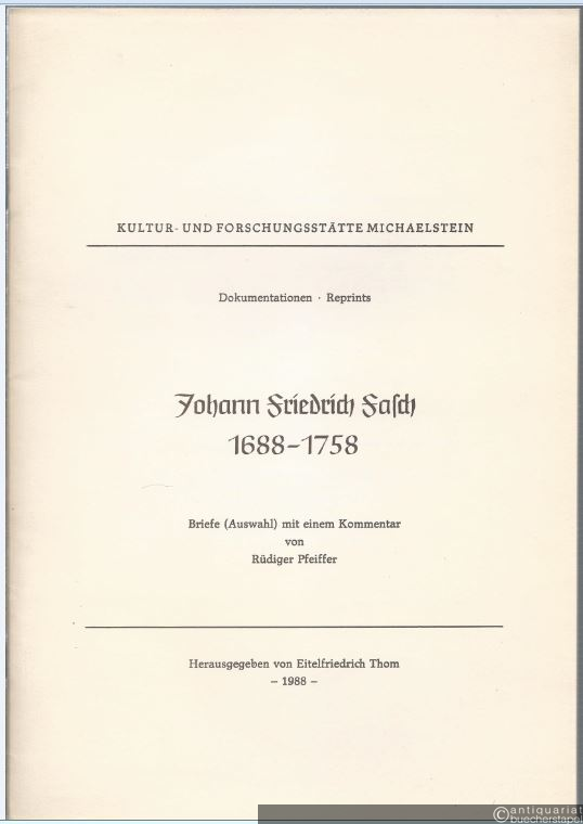  - Johann Friedrich Fasch (1688 - 1758). Briefe (Auswahl) mit einem Kommentar von Rüdiger Pfeiffer (= Kultur- und Forschungsstätte Michaelstein, Dokumentationen, Reprints).