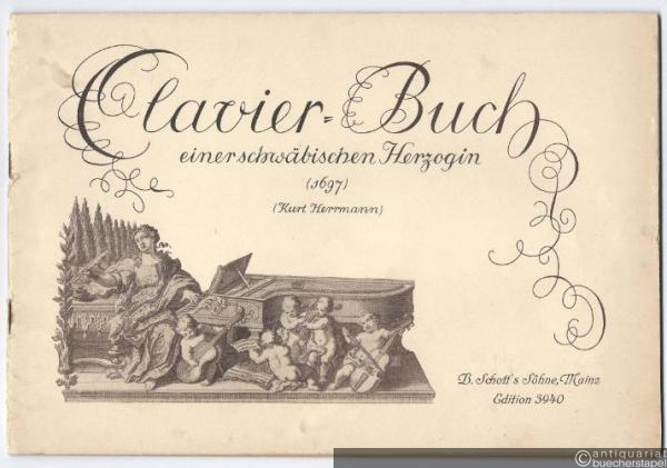  - Clavier-Buch einer schwäbischen Herzogin (1697) (= Edition Schott, Nr. 3940).