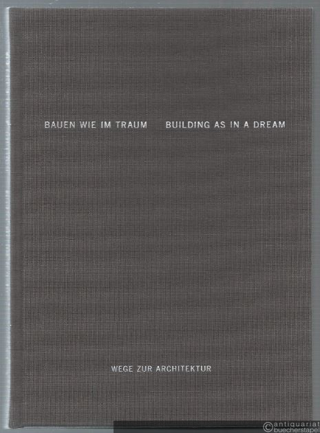  - Bauen wie im Traum / Building as in a Dream (= Wege zur Architektur 7).