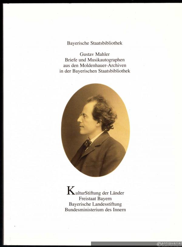  - Gustav Mahler. Briefe und Musikautographen aus den Moldenhauer-Archiven in der Bayerischen Staatsbibliothek (= Patrimonia 147).