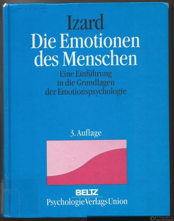  - Die Emotionen des Menschen. Eine Einführung in die Grundlagen der Emotionspsychologie.
