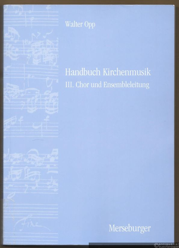  - Handbuch Kirchenmusik. Teilband III: Chor- und Ensembleleitung (= Edition Merseburger 1534).