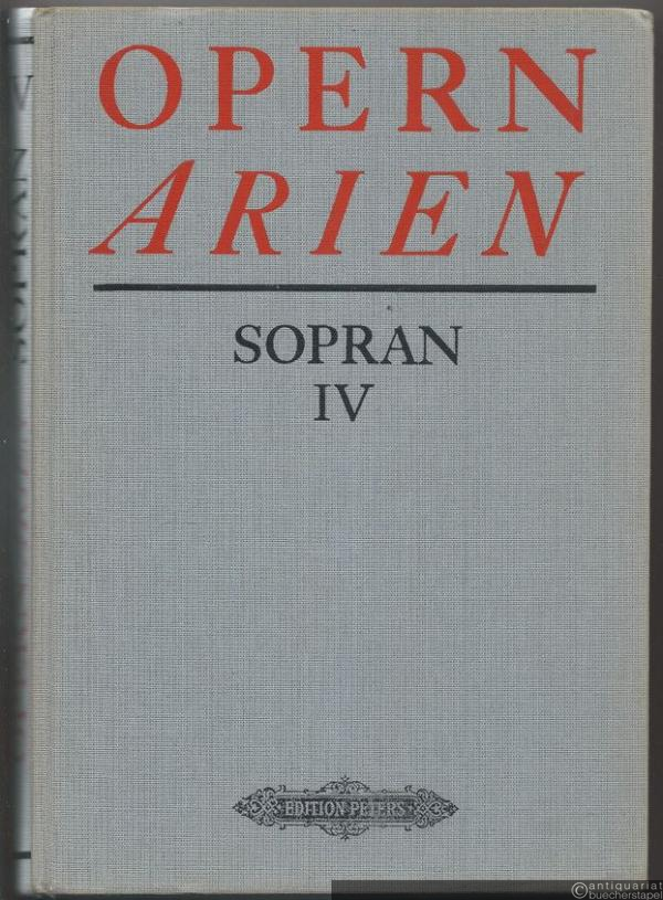  - 33 Arien von Smetana, Bizet, Tschaikowski, Puccini u. a. (= Opern-Arien für Sopran. 132 Arien in vier Bänden, Band 4. Edition Peters Nr. 9995d). Ausgabe für Singstimme und Klavier.