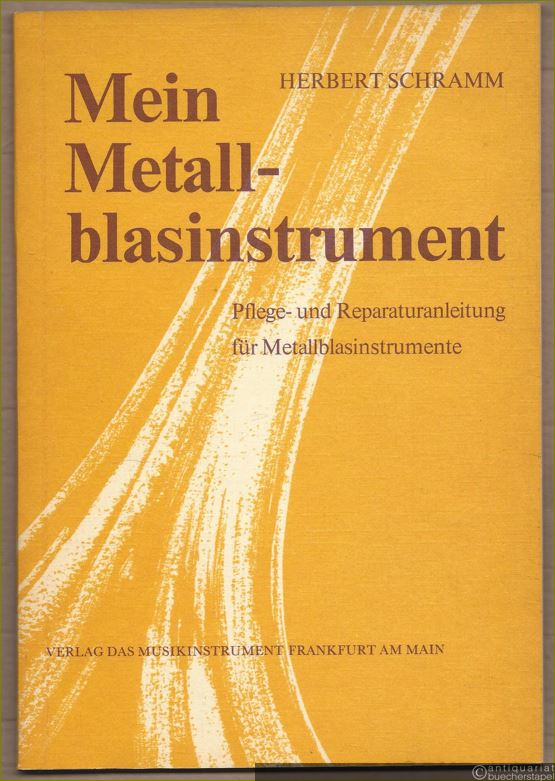 - Mein Metallblasinstrument. Pflege- und Reparaturanleitung für Metallblasinstrumente.  - Mein Metallblasinstrument. Pflege- und Reparaturanleitung für Metallblasinstrumente.