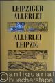 Leipziger Allerlei - Allerlei Leipzig. Ein leicht bekömmliches Lesebuch vom Essen und Trinken aus fünf Jahrhunderten.