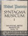 Syntagma musicum. Band 1: Musicae artis Analecta Wittenberg 1614/15 (= Documenta Musicologica. Erste Reihe: Druckschriften - Faksimiles, XXI).