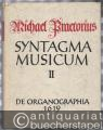 Syntagma musicum. Band 2: De Organographia Wolfenbüttel 1619 (= Documenta Musicologica. Erste Reihe: Druckschriften - Faksimiles, XIV).