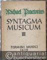 Syntagma musicum. Band 3: Termini musici Wolfenbüttel 1619 (= Documenta Musicologica. Erste Reihe: Druckschriften - Faksimiles, XV).