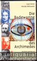 Die Badewanne des Archimedes. Berühmte Legenden aus der Wissenschaft.