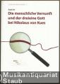 Die menschliche Vernunft und der dreieine Gott bei Nikolaus von Kues. Erläuterungen zu dem Werk: "De docta ignorantia - Die belehrte Unwissenheit", Buch I. Die menschliche Vernunft und der dreieine Gott bei Nikolaus von Kues. Erläuterungen zu dem Werk: "De docta ignorantia - Die belehrte Unwissenheit", Buch I.
