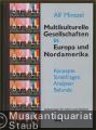 Multikulturelle Gesellschaften in Europa und Nordamerika. Konzepte, Streitfragen, Analysen, Befunde (= Makroanalyse und Gesellschaftsvergleich. Konzepte für Lehre und Studium, hrsg. v. Lehrstuhl für Soziologie an der Universität Passau, Band 2). Multikulturelle Gesellschaften in Europa und Nordamerika. Konzepte, Streitfragen, Analysen, Befunde (= Makroanalyse und Gesellschaftsvergleich. Konzepte für Lehre und Studium, hrsg. v. Lehrstuhl für Soziologie an der Universität Passau, Band 2).