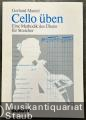 Cello üben. Eine Methodik des Übens für Streicher. Von der Analyse zur Intuition. Cello üben. Eine Methodik des Übens für Streicher. Von der Analyse zur Intuition.