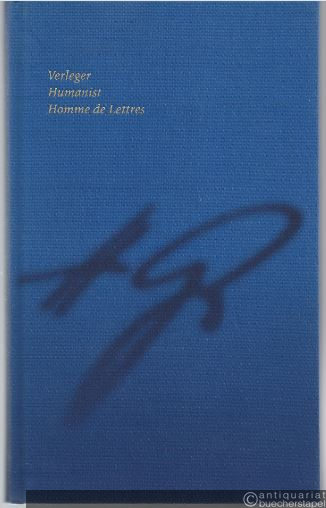  - Heinz Götze. Verleger, Humanist, Homme de Lettres. 8. August 1912 - 2. März 2001.