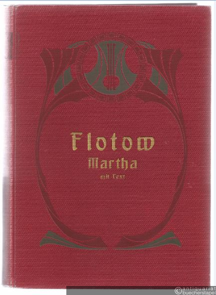  - Martha. Oper in vier Akten mit Text. Klavierauszug (In die Edition Peters aufgenommen).