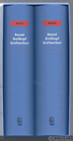  - Ferruccio Busoni im Briefwechsel mit seinem Verlag Breitkopf & Härtel. Band 1: Briefe 1883-1914. Band 2: Briefe 1915-1924, Kommentare.