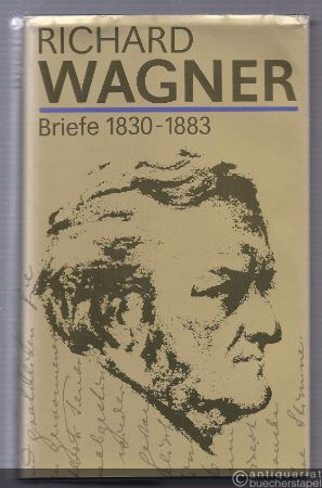  - Richard Wagner. Briefe 1830 - 1883.