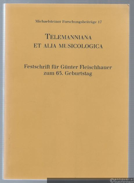  - Telemanniana el alia Musicologica. Festschrift für Günter Fleischhauer zum 65. Geburtstag (= Michaelsteiner Forschungsbeiträge 17).