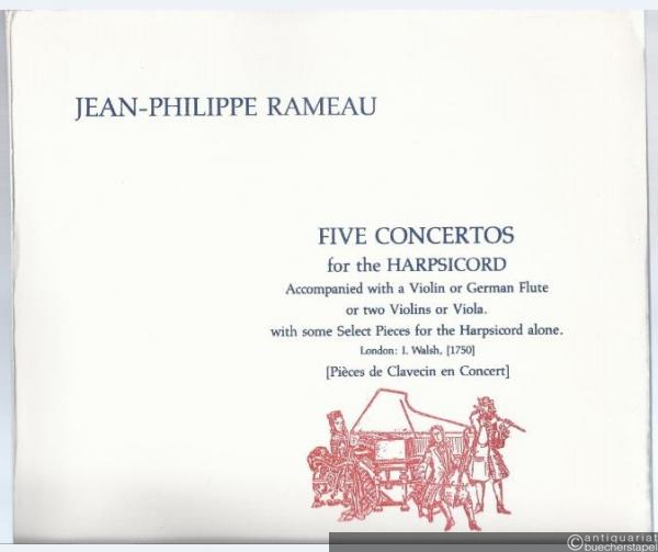  - Five Concertos for the Harpsichord. Accompanied with a Violin or German Flute  or two Violins or Viola, with some Select Pieces for the Harpsichord alone (= Performer's Facsimies, 13) [unvollständig].