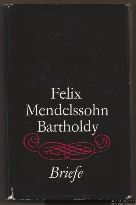  - Felix Mendelssohn Bartholdy. Briefe aus Leipziger Archiven.