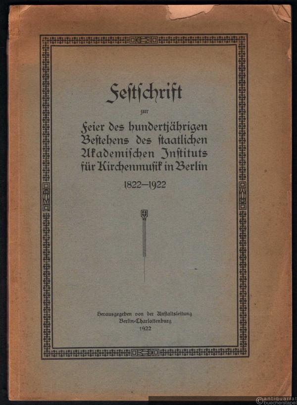  - Festschrift zur Feier des hundertjährigen Bestehens des Staatlichen Akademischen Instituts für Kirchenmusik in Berlin 1822-1922.