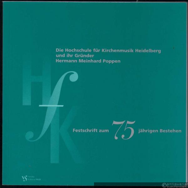  - Die Hochschule für Kirchenmusik Heidelberg und ihr Gründer Hermann Meinhard Poppen (= Festschrift zum 75-jährigen Bestehen).