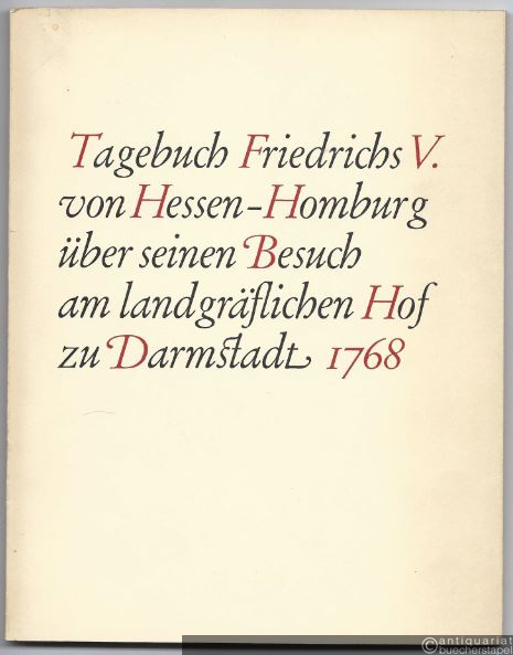  - Tagebuch Friedrichs V. von Hessen-Homburg über seinen Besuch am landgräflichen Hof zu Darmstadt 1768.