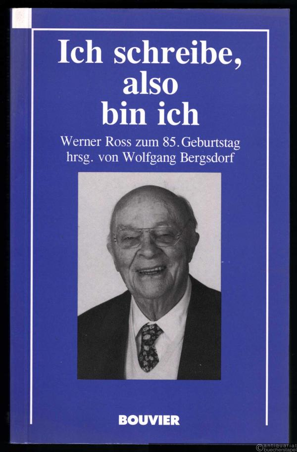  - Ich schreibe, also bin ich. Werner Ross zum 85. Geburtstag.