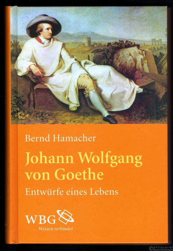  - Johann Wolfgang von Goethe. Entwürfe eines Lebens.