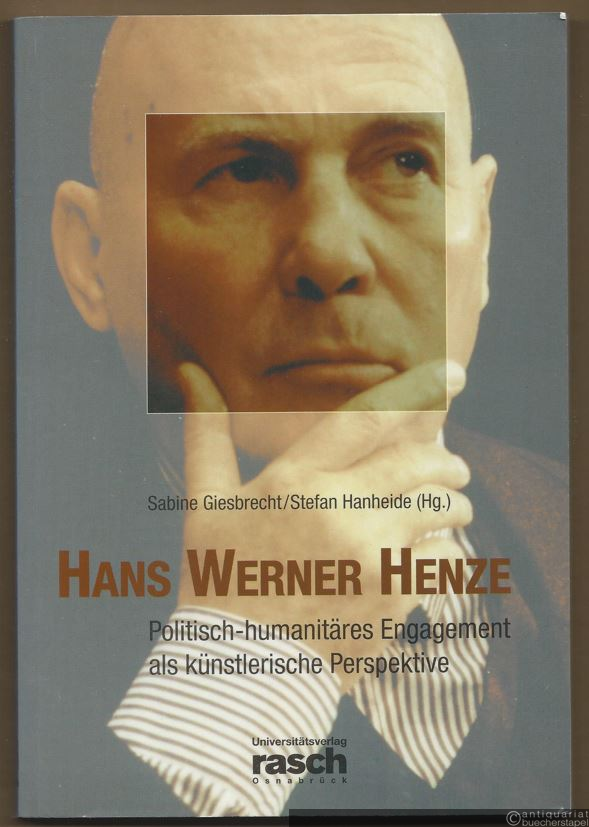  - Hans Werner Henze. Politisch-humanitäres Engagement als künstlerische Perspektive. Festschrift zur Verleihung der Ehrendoktorwürde der Universität Osnabrück an den Komponisten.