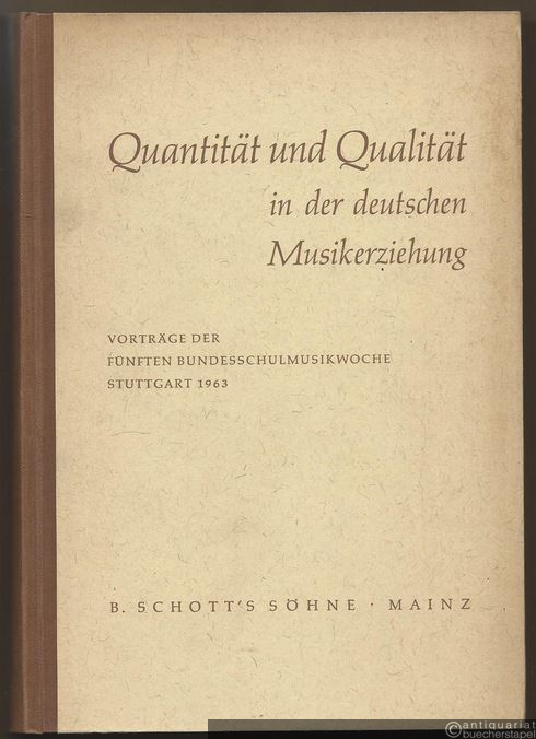 - Quantität und Qualität in der deutschen Musikerziehung. Vorträge zur fünften Bundesschulmusikwoche Stuttgart 1963 (= Edition Schott 4842).